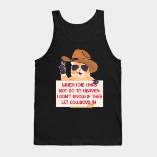 When I Die I May Not Go To Heaven, I Don't Know If They Let Cowboys In Tank Top